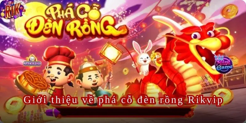 Vài nét về trò chơi phá cỗ đèn rồng Rikvip