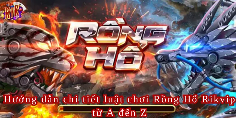Hướng dẫn chi tiết luật chơi Rồng Hổ Rikvip từ A đến Z